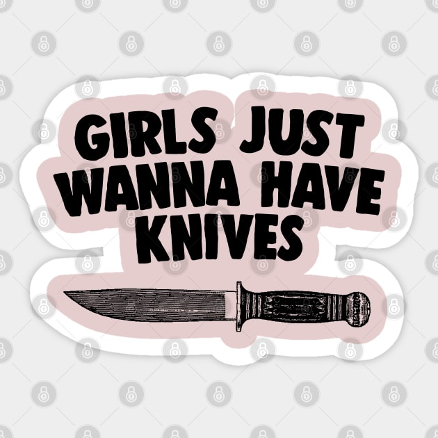 Girls Just Wanna Have Knives - Humorous Statement Design Sticker by DankFutura